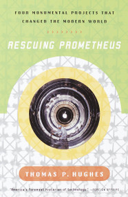 Rescuing Prometheus (Four Monumental Projects that Changed Our World) by Thomas P. Hughes, 9780679739388