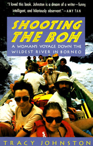 Shooting the Boh (A Woman's Voyage Down the Wildest River in Borneo) by Tracy Johnston, 9780679740100