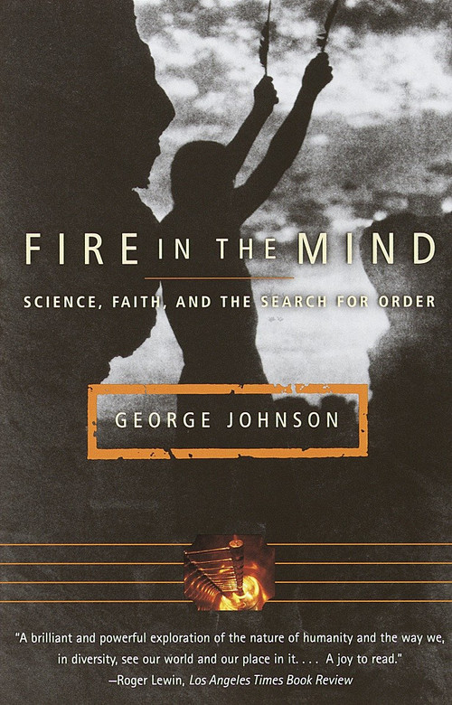 Fire in the Mind (Science, Faith, and the Search for Order) by George Johnson, 9780679740216