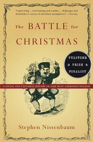 The Battle for Christmas (A Cultural History of America's Most Cherished Holiday) by Stephen Nissenbaum, 9780679740384