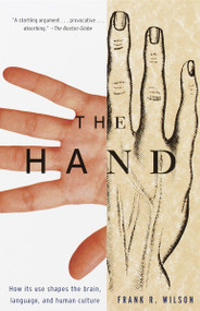 The Hand (How Its Use Shapes the Brain, Language, and Human Culture) by Frank R. Wilson, 9780679740476