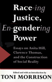 Race-ing Justice, En-gendering Power (Essays on Anita Hill, Clarence Thomas, and the Construction of Social Reality) by Toni Morrison, Claudia Brodsky, 9780679741459