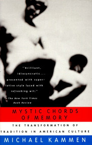Mystic Chords of Memory (The Transformation of Tradition in American Culture) by Michael Kammen, 9780679741770