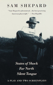 States of Shock, Far North, and Silent Tongue (A Play and Two Screenplays) by Sam Shepard, 9780679742180