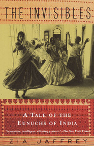 The Invisibles (A Tale of the Eunuchs of India) by Zia Jaffrey, 9780679742289