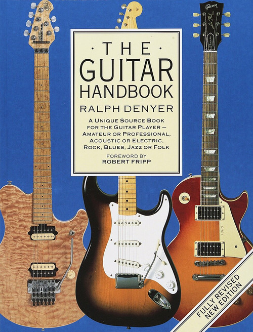 The Guitar Handbook (A Unique Source Book for the Guitar Player - Amateur or Professional, Acoustic or Electrice, Rock, Blues, Jazz, or Folk) by Ralph Denyer, 9780679742753