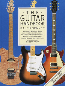 The Guitar Handbook (A Unique Source Book for the Guitar Player - Amateur or Professional, Acoustic or Electrice, Rock, Blues, Jazz, or Folk) by Ralph Denyer, 9780679742753