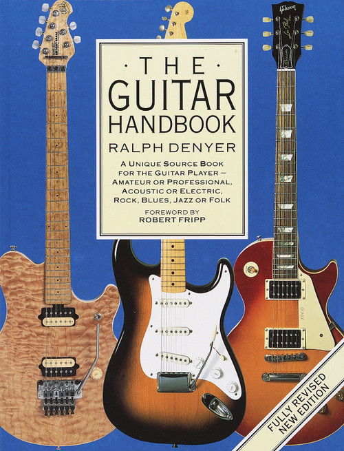 The Guitar Handbook (A Unique Source Book for the Guitar Player - Amateur or Professional, Acoustic or Electrice, Rock, Blues, Jazz, or Folk) by Ralph Denyer, 9780679742753