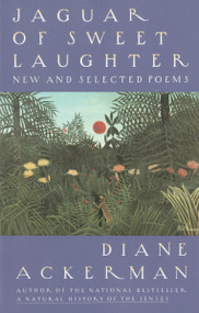 Jaguar of Sweet Laughter (New and Selected Poems) by Diane Ackerman, 9780679743040