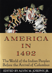 America in 1492 (The World of the Indian Peoples Before the Arrival of Columbus) by Alvin M. Josephy, Jr., 9780679743378
