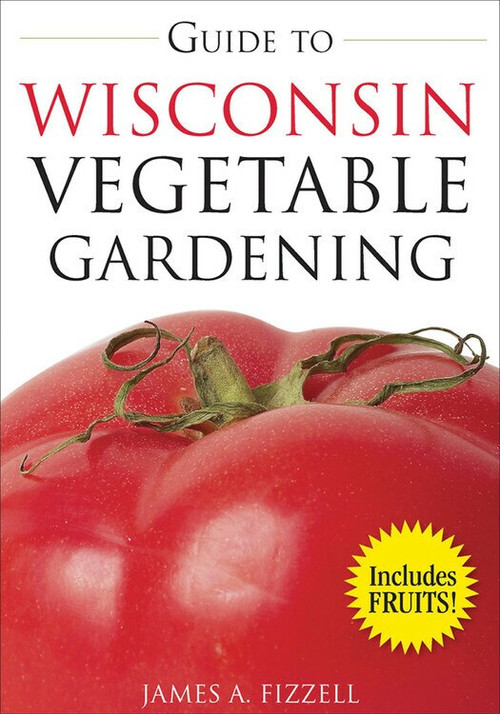 Guide to Wisconsin Vegetable Gardening by James Fizzell, 9781591864066