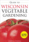 Guide to Wisconsin Vegetable Gardening by James Fizzell, 9781591864066