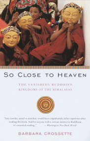 So Close to Heaven (The Vanishing Buddhist Kingdoms of the Himalayas) by Barbara Crossette, 9780679743637