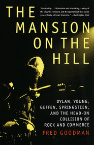 The Mansion on the Hill (Dylan, Young, Geffen, Springsteen, and the Head-on Collision of Rock and Commerce) by Fred Goodman, 9780679743774