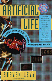 Artificial Life (A Report from the Frontier Where Computers Meet Biology) by Steven Levy, 9780679743897