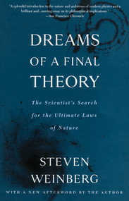 Dreams of a Final Theory (The Scientist's Search for the Ultimate Laws of Nature) by Steven Weinberg, 9780679744085
