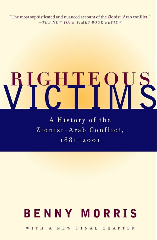 Righteous Victims (A History of the Zionist-Arab Conflict, 1881-1998) by Benny Morris, 9780679744757