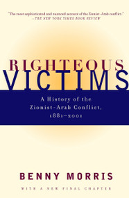 Righteous Victims (A History of the Zionist-Arab Conflict, 1881-2001) by Benny Morris, 9780679744757