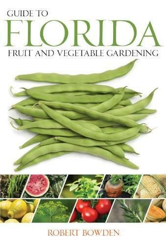 Guide to Florida Fruit & Vegetable Gardening by Robert Bowden, 9781591864646