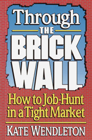 Through the Brick Wall (How to Job-Hunt in a Tight Market) by Kate Wendleton, 9780679744986