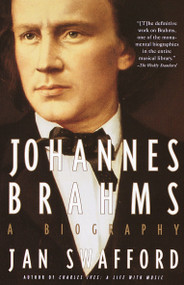 Johannes Brahms (A Biography) by Jan Swafford, 9780679745822