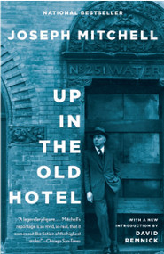 Up in the Old Hotel by Joseph Mitchell, 9780679746317