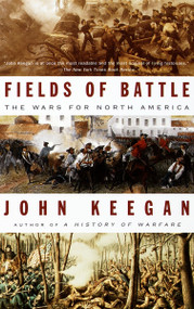 Fields of Battle (The Wars for North America) by John Keegan, 9780679746645