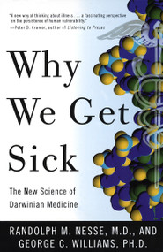 Why We Get Sick (The New Science of Darwinian Medicine) by Randolph M. Nesse, MD, George C. Williams, 9780679746744