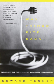 Why Things Bite Back (Technology and the Revenge of Unintended Consequences) by Edward Tenner, 9780679747567