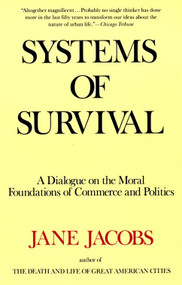 Systems of Survival (A Dialogue on the Moral Foundations of Commerce and Politics) by Jane Jacobs, 9780679748168