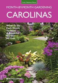 Carolinas Month-by-Month Gardening (What To Do Each Month To Have A Beautiful Garden All Year) by Bob Polomski, 9781591865865