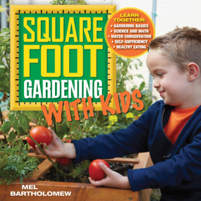 Square Foot Gardening with Kids (Learn Together: - Gardening Basics - Science and Math - Water Conservation - Self-sufficiency - Healthy Eating) by Mel Bartholomew, 9781591865940