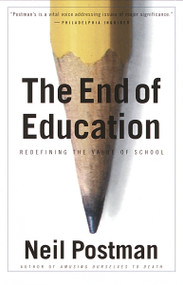 The End of Education (Redefining the Value of School) by Neil Postman, 9780679750314