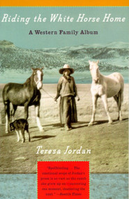 Riding the White Horse Home (A Western Family Album) by Teresa Jordan, 9780679751359