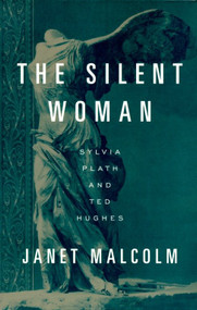 The Silent Woman (Sylvia Plath and Ted Hughes) by Janet Malcolm, 9780679751403