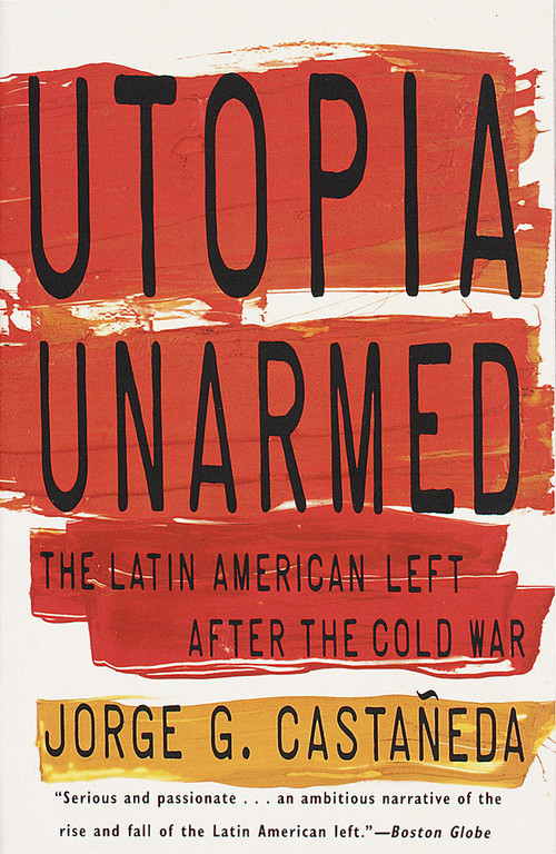 Utopia Unarmed (The Latin American Left After the Cold War) by Jorge G. Castañeda, 9780679751410