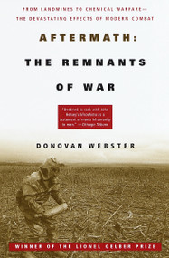 Aftermath: The Remnants of War (From Landmines to Chemical Warfare--The Devastating Effects of Modern Combat) by Donovan Webster, 9780679751533