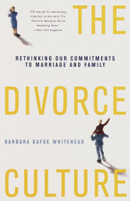 The Divorce Culture (Rethinking Our Commitments to Marriage and Family) by Barbara Dafoe Whitehead, 9780679751687