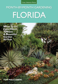 Florida Month-by-Month Gardening (What to Do Each Month to Have A Beautiful Garden All Year) by Tom MacCubbin, 9781591866152