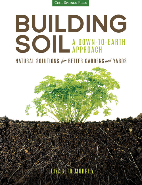 Building Soil: A Down-to-Earth Approach (Natural Solutions for Better Gardens & Yards) by Elizabeth Murphy, 9781591866190