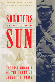 Soldiers of the Sun (The Rise and Fall of the Imperial Japanese Army) by Meirion Harries, 9780679753032