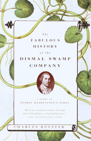 The Fabulous History of the Dismal Swamp Company (A Story of George Washington's Times) by Charles Royster, 9780679753056