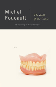 The Birth of the Clinic (An Archaeology of Medical Perception) by Michel Foucault, 9780679753346