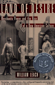 Land of Desire (Merchants, Power, and the Rise of a New American Culture) by William R. Leach, 9780679754114
