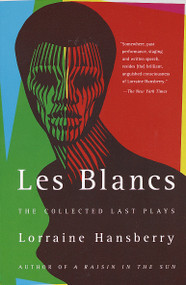 Les Blancs: The Collected Last Plays (The Drinking Gourd/What Use Are Flowers?) by Lorraine Hansberry, 9780679755326