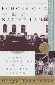 Echoes of a Native Land (Two Centuries of a Russian Village) by Serge Schmemann, 9780679757078