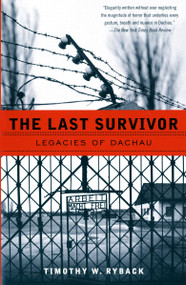 The Last Survivor (Legacies of Dachau) by Timothy W. Ryback, 9780679758266