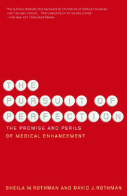 The Pursuit of Perfection (The Promise and Perils of Medical Enchancement) by Sheila Rothman, David Rothman, 9780679758358