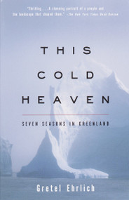 This Cold Heaven (Seven Seasons in Greenland) by Gretel Ehrlich, 9780679758525