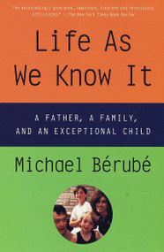 Life As We Know It (A Father, a Family, and an Exceptional Child) by Michael Berube, 9780679758662